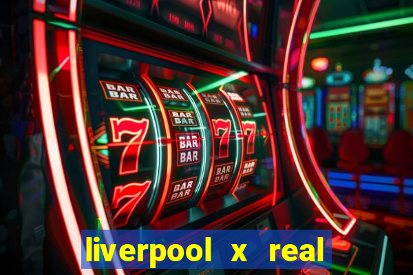 liverpool x real madrid ao vivo futemax